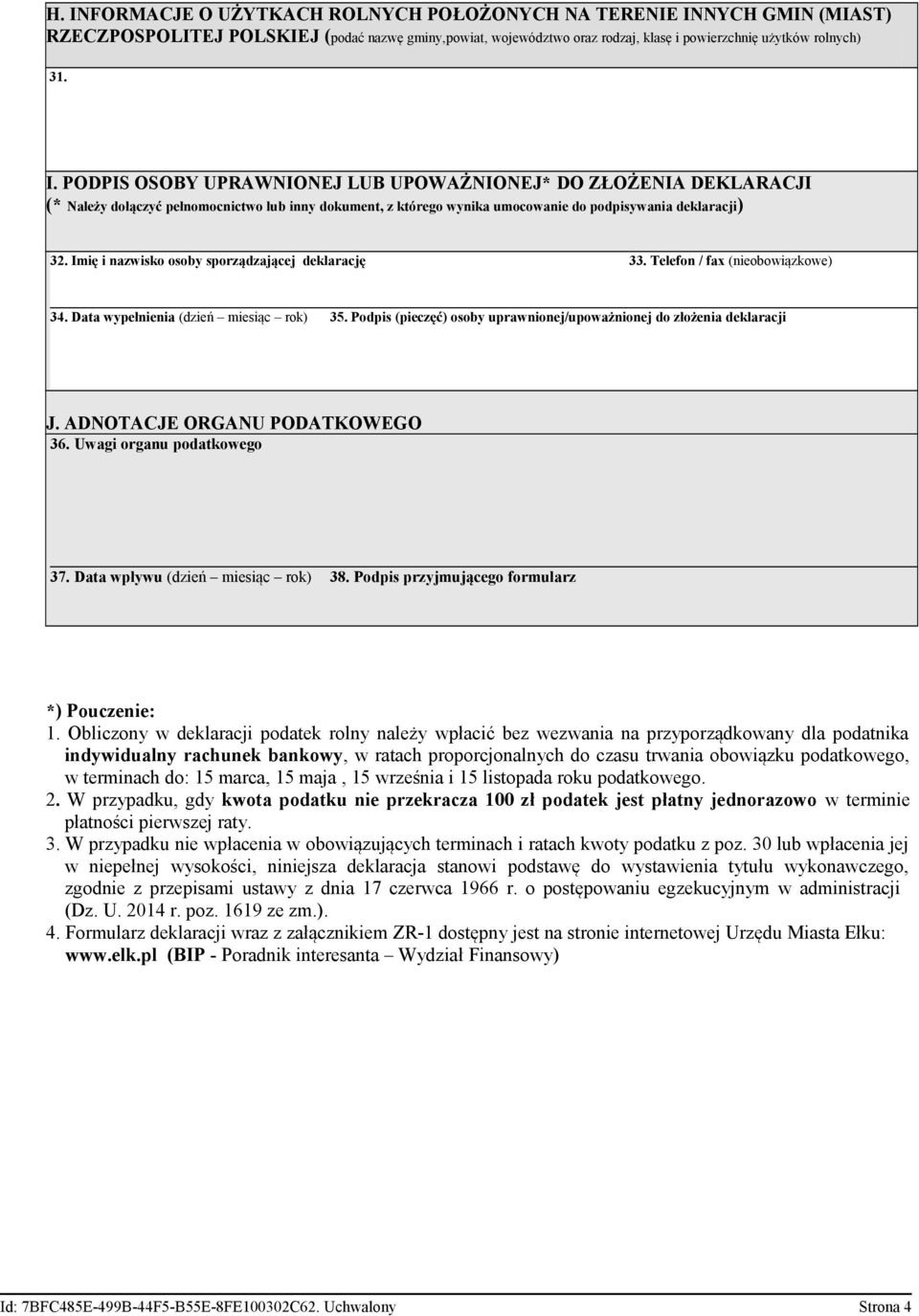 Podpis (pieczęć) osoby uprawnionej/upoważnionej do złożenia deklaracji J. ADNOTACJE ORGANU PODATKOWEGO 36. Uwagi organu podatkowego 37. Data wpływu (dzień miesiąc rok) 38.