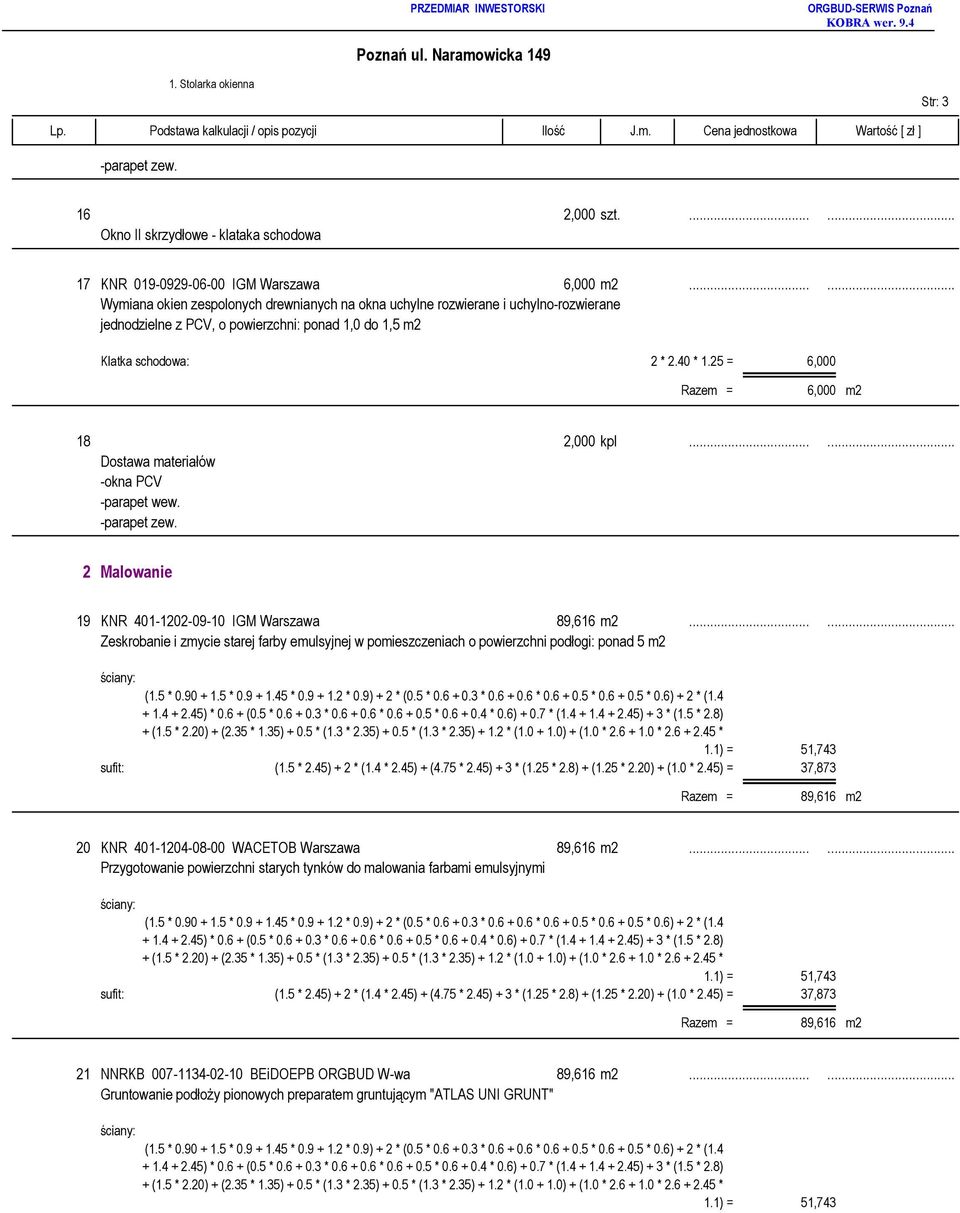 25 = 6,000 6,000 m2 18 2,000 kpl...... 2 Malowanie 19 KNR 401-1202-09-10 IGM Warszawa 89,616 m2.