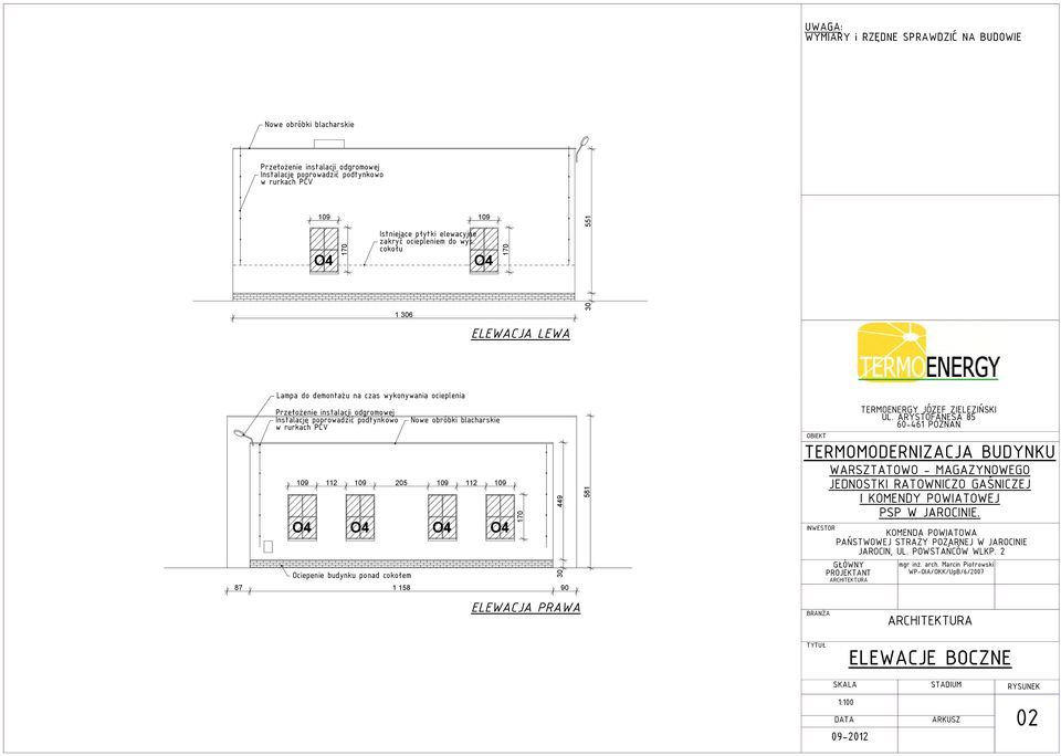 cokołu Lampa do demontażu na czas wykonywania ocieplenia O4 O4 O4 O4 O4 ELEWACJA LEWA 87 58 90 ELEWACJA PRAWA 58 30 55 OBIEKT TERMOMODERNIZACJA BUDYNKU WARSZTATOWO - MAGAZYNOWEGO JEDNOSTKI RATOWNICZO