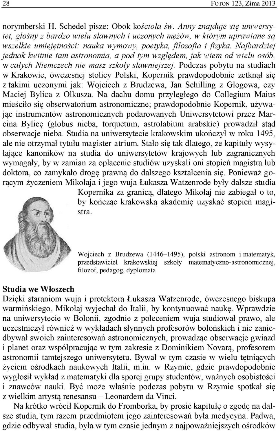 Najbardziej jednak kwitnie tam astronomia, a pod tym względem, jak wiem od wielu osób, w całych Niemczech nie masz szkoły sławniejszej.