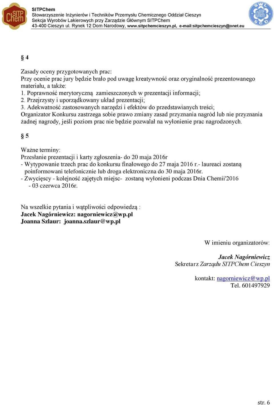 Adekwatność zastosowanych narzędzi i efektów do przedstawianych treści; Organizator Konkursu zastrzega sobie prawo zmiany zasad przyznania nagród lub nie przyznania żadnej nagrody, jeśli poziom prac