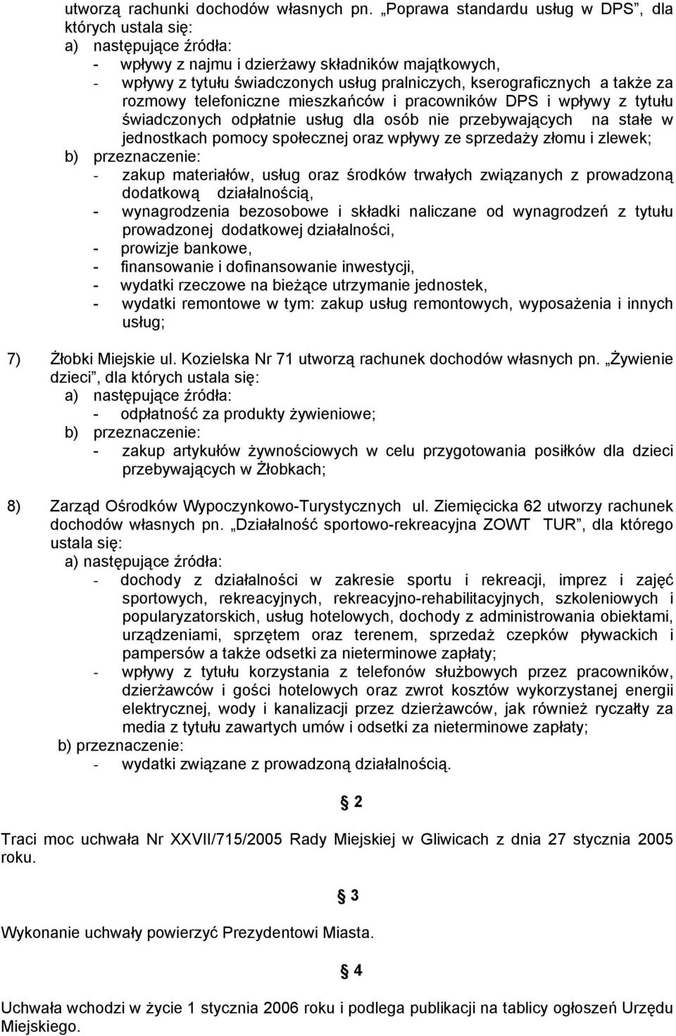 telefoniczne mieszkańców i pracowników DPS i wpływy z tytułu świadczonych odpłatnie usług dla osób nie przebywających na stałe w jednostkach pomocy społecznej oraz wpływy ze sprzedaży złomu i zlewek;