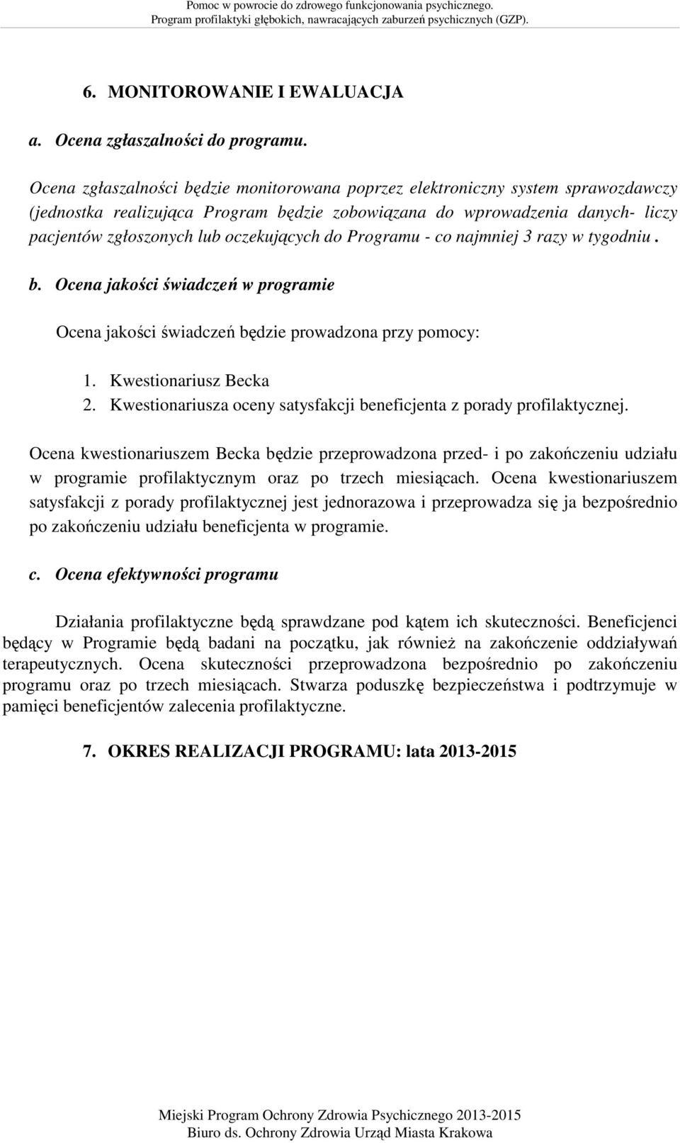 oczekujących do Programu - co najmniej 3 razy w tygodniu. b. Ocena jakości świadczeń w programie Ocena jakości świadczeń będzie prowadzona przy pomocy: 1. Kwestionariusz Becka 2.