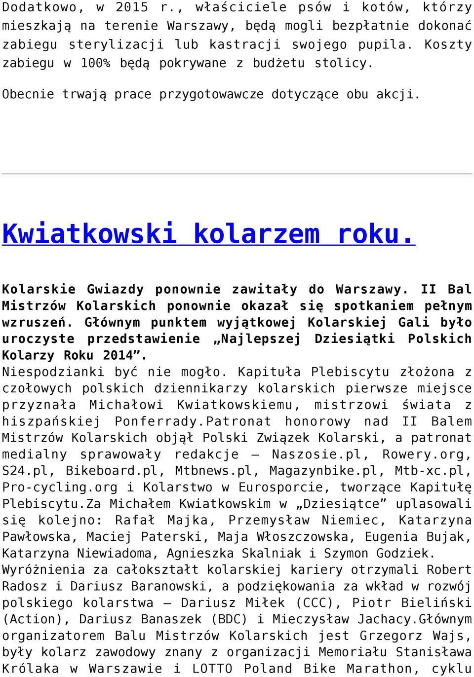 II Bal Mistrzów Kolarskich ponownie okazał się spotkaniem pełnym wzruszeń. Głównym punktem wyjątkowej Kolarskiej Gali było uroczyste przedstawienie Najlepszej Dziesiątki Polskich Kolarzy Roku 2014.