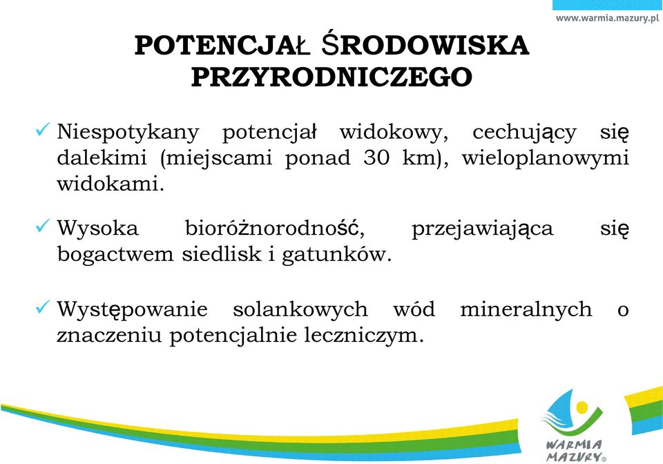 Wysoka bioróżnorodność, przejawiająca się bogactwem siedlisk i gatunków.