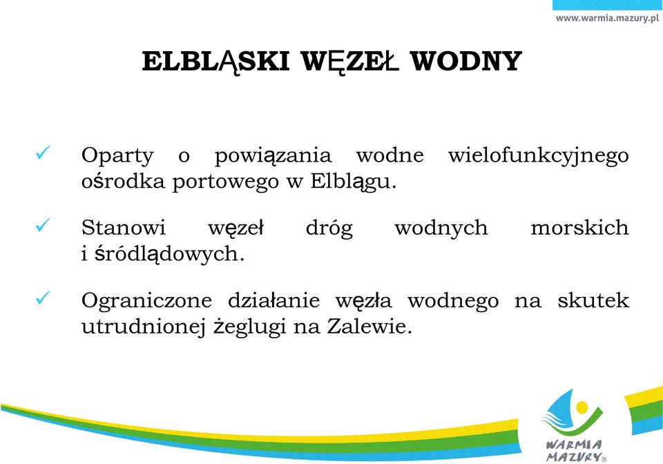 Stanowi węzeł dróg wodnych morskich i śródlądowych.