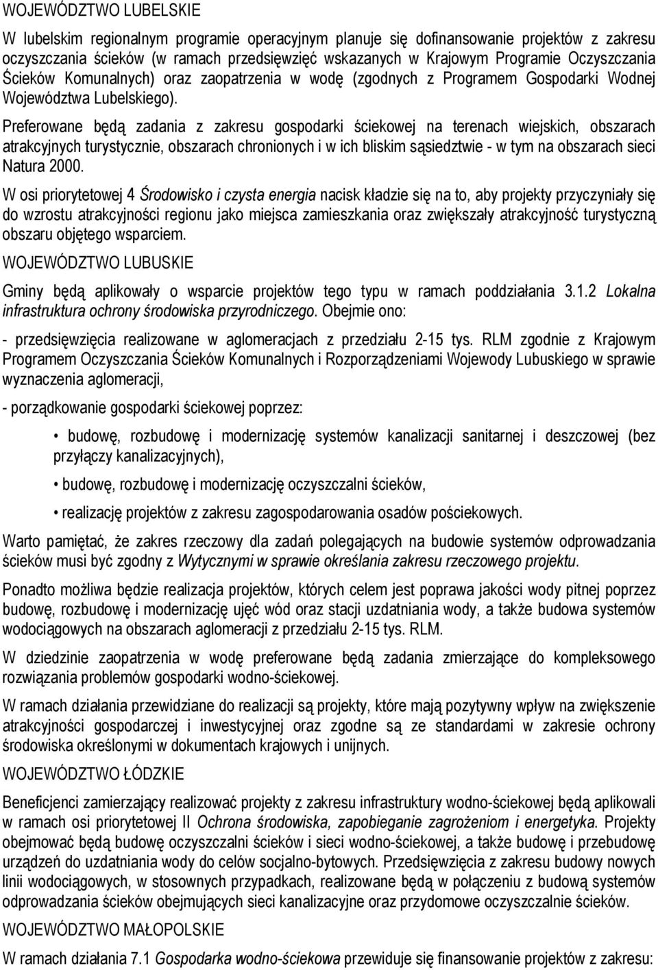 Preferowane będą zadania z zakresu gospodarki ściekowej na terenach wiejskich, obszarach atrakcyjnych turystycznie, obszarach chronionych i w ich bliskim sąsiedztwie - w tym na obszarach sieci Natura