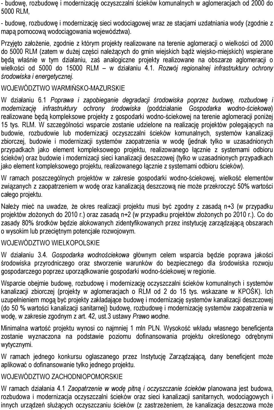 Przyjęto założenie, zgodnie z którym projekty realizowane na terenie aglomeracji o wielkości od 2000 do 5000 RLM (zatem w dużej części należących do gmin wiejskich bądź wiejsko-miejskich) wspierane