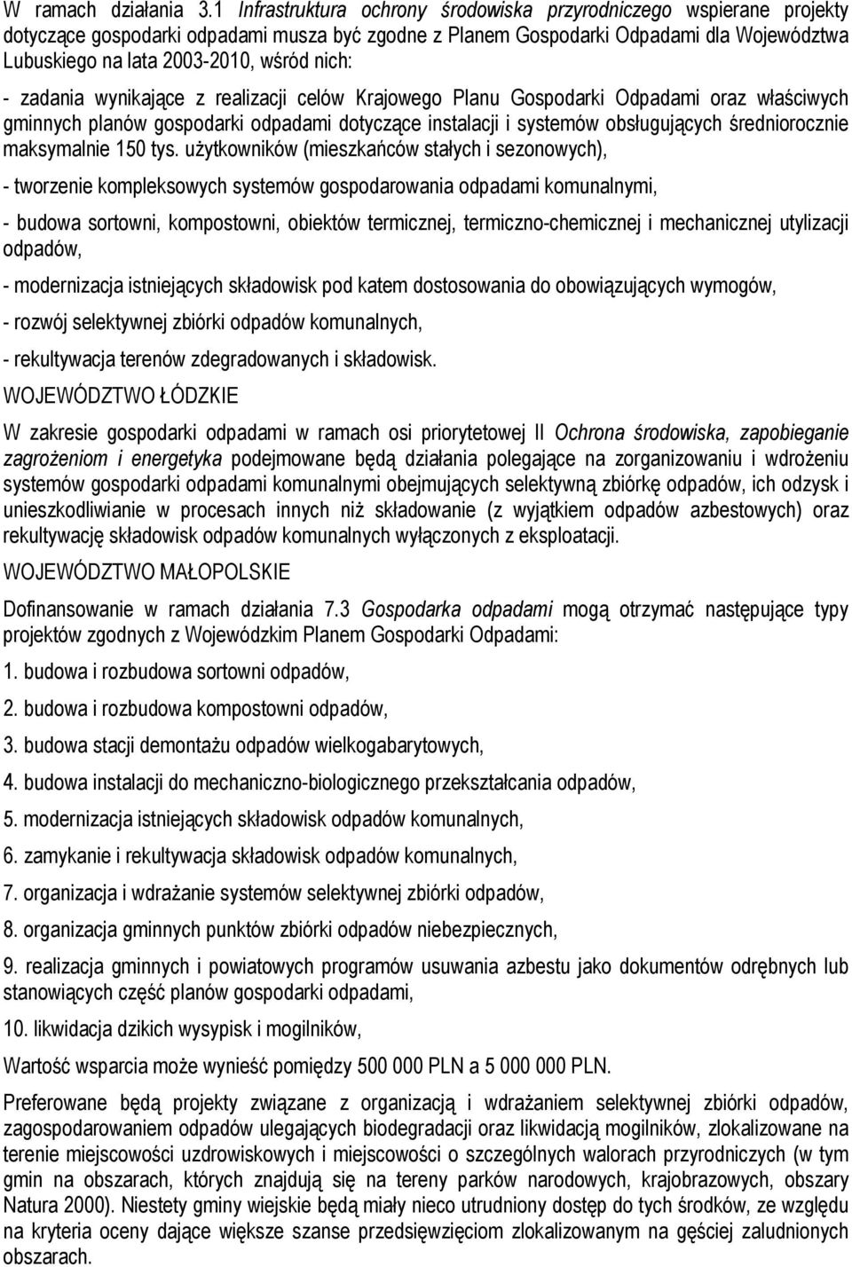 nich: - zadania wynikające z realizacji celów Krajowego Planu Gospodarki Odpadami oraz właściwych gminnych planów gospodarki odpadami dotyczące instalacji i systemów obsługujących średniorocznie