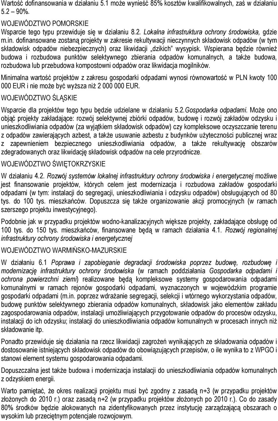 Wspierana będzie również budowa i rozbudowa punktów selektywnego zbierania odpadów komunalnych, a także budowa, rozbudowa lub przebudowa kompostowni odpadów oraz likwidacja mogilników.