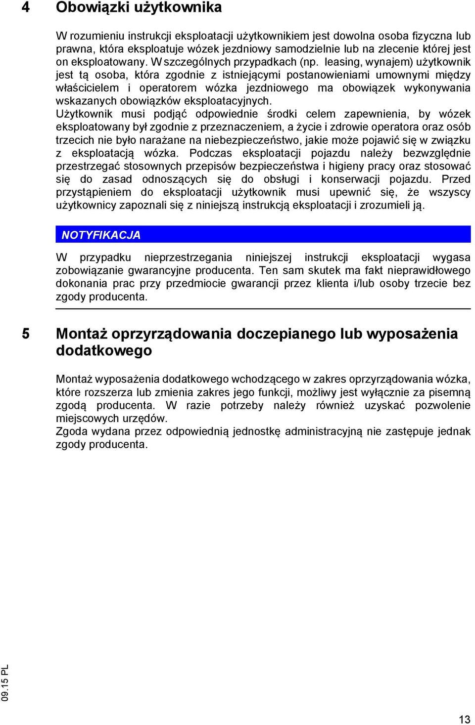 leasing, wynajem) u ytkownik jest t osoba, która zgodnie z istniej cymi postanowieniami umownymi mi dzy w a cicielem i operatorem wózka jezdniowego ma obowi zek wykonywania wskazanych obowi zków