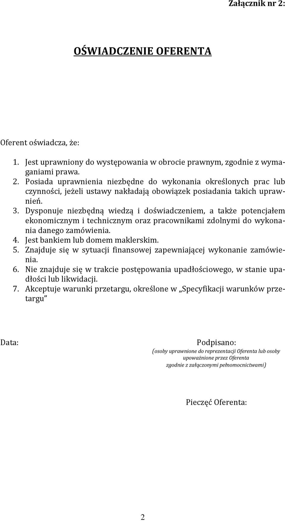 Znajduje się w sytuacji finansowej zapewniającej wykonanie zamówienia. 6. Nie znajduje się w trakcie postępowania upadłościowego, w stanie upadłości lub likwidacji. 7.