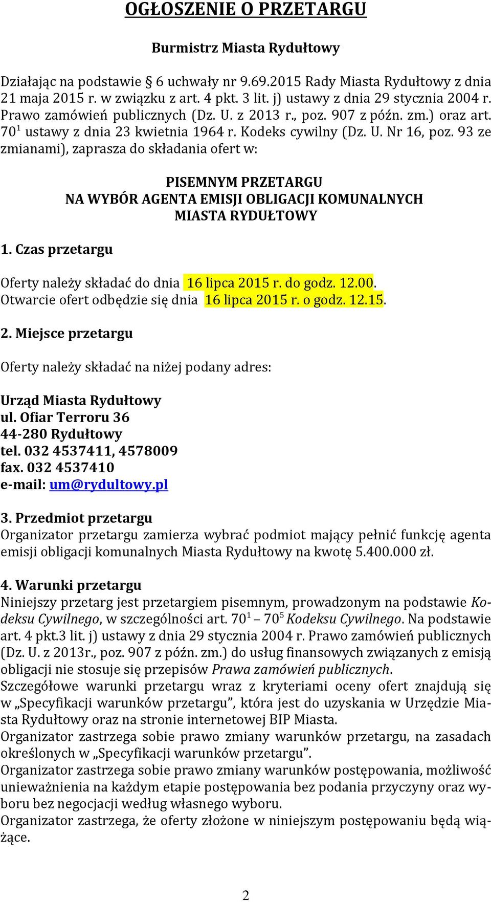 93 ze zmianami), zaprasza do składania ofert w: 1. Czas przetargu PISEMNYM PRZETARGU NA WYBÓR AGENTA EMISJI OBLIGACJI KOMUNALNYCH MIASTA RYDUŁTOWY Oferty należy składać do dnia 16 lipca 2015 r.