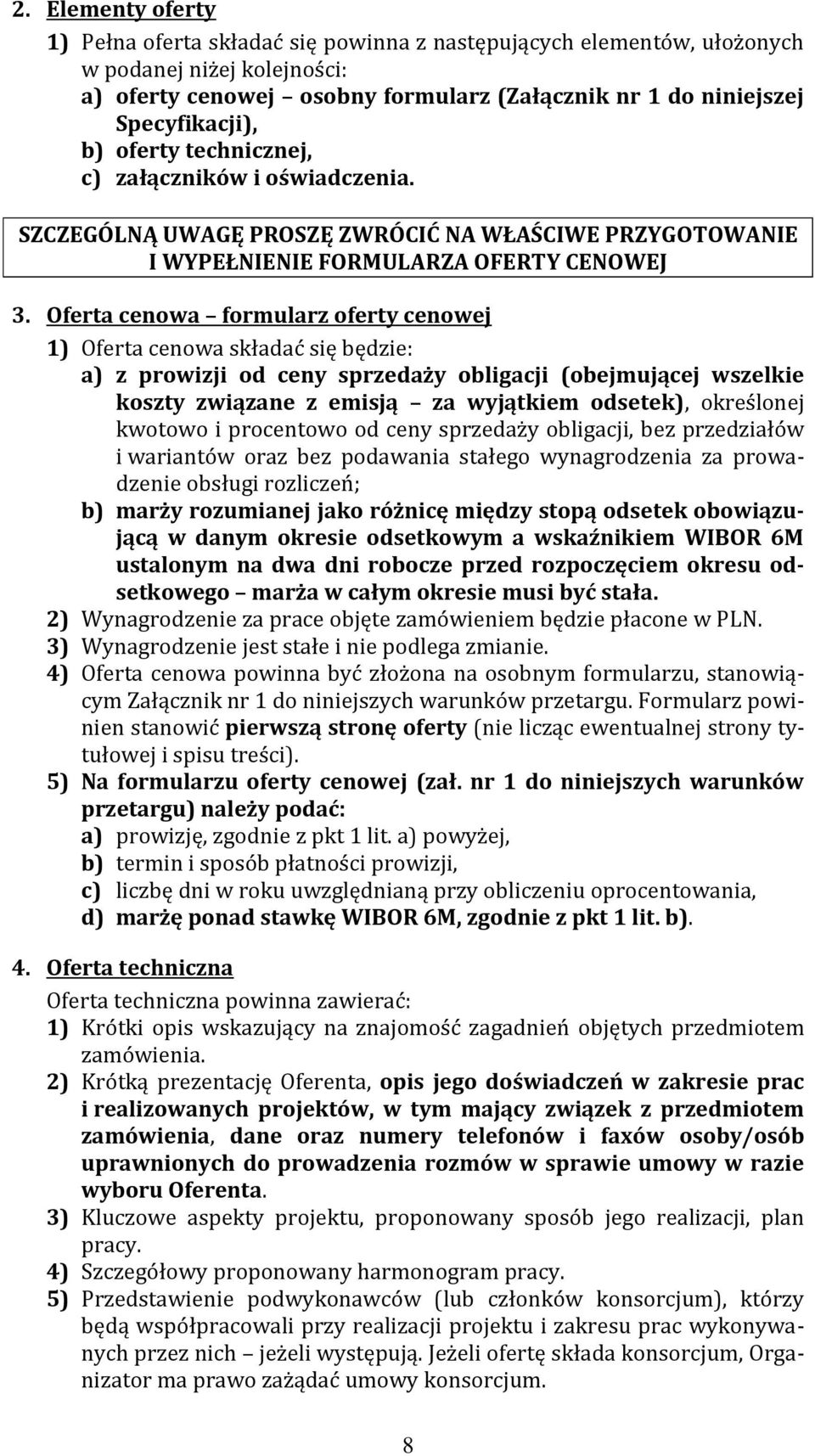 Oferta cenowa formularz oferty cenowej 1) Oferta cenowa składać się będzie: a) z prowizji od ceny sprzedaży obligacji (obejmującej wszelkie koszty związane z emisją za wyjątkiem odsetek), określonej