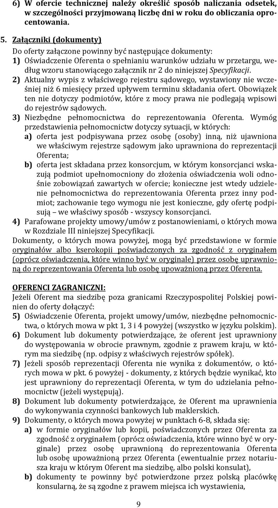 niniejszej Specyfikacji. 2) Aktualny wypis z właściwego rejestru sądowego, wystawiony nie wcześniej niż 6 miesięcy przed upływem terminu składania ofert.