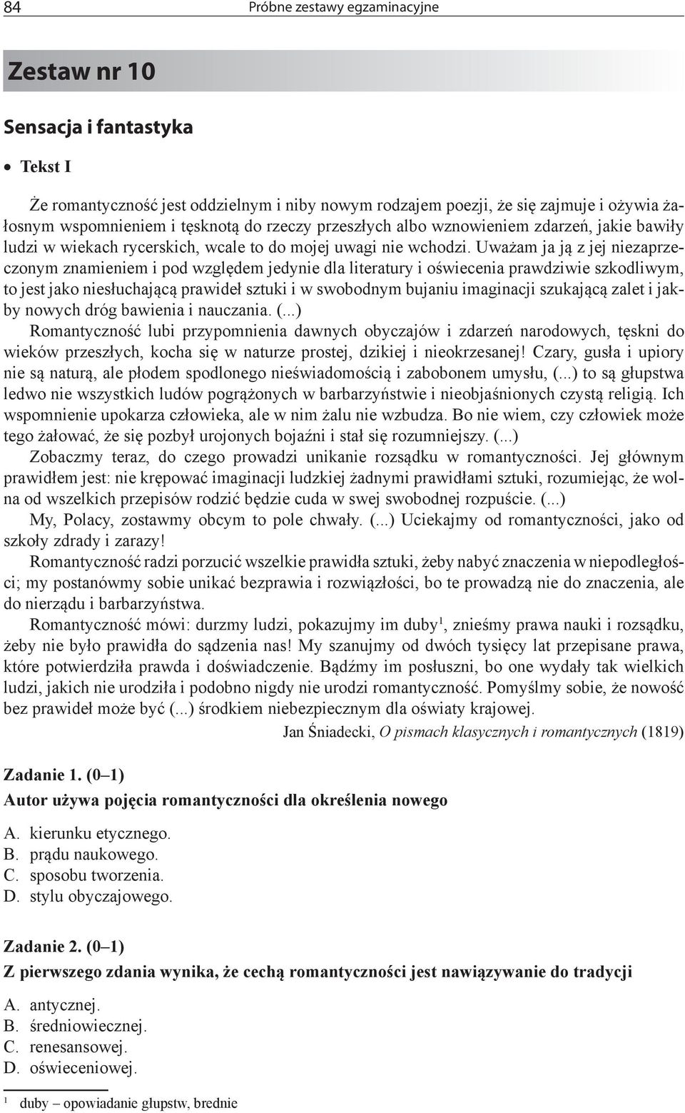 Uważam ja ją z jej niezaprzeczonym znamieniem i pod względem jedynie dla literatury i oświecenia prawdziwie szkodliwym, to jest jako niesłuchającą prawideł sztuki i w swobodnym bujaniu imaginacji