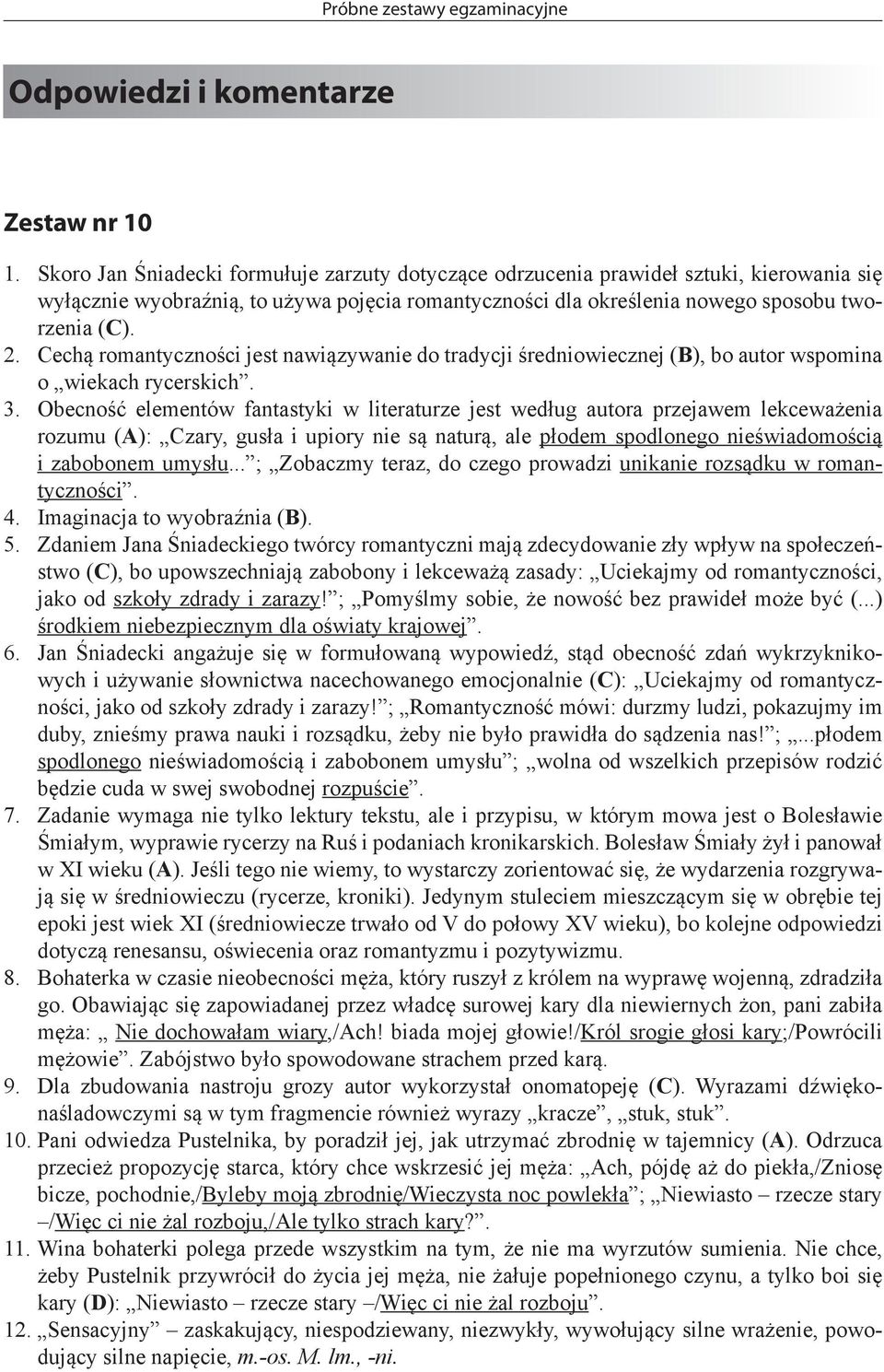 Cechą romantyczności jest nawiązywanie do tradycji średniowiecznej (B), bo autor wspomina o wiekach rycerskich. 3.