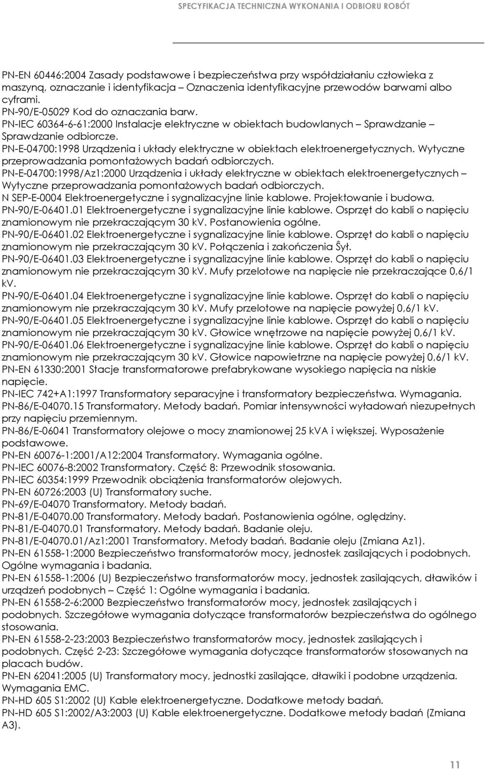 PN-E-04700:1998 Urządzenia i układy elektryczne w obiektach elektroenergetycznych. Wytyczne przeprowadzania pomontaŝowych badań odbiorczych.