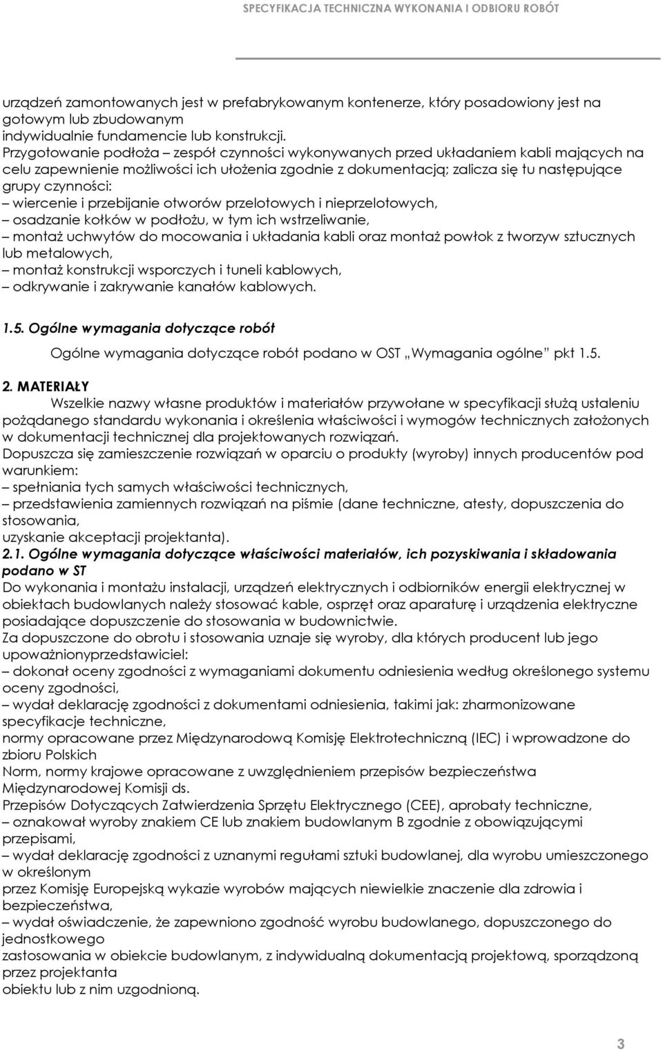 wiercenie i przebijanie otworów przelotowych i nieprzelotowych, osadzanie kołków w podłoŝu, w tym ich wstrzeliwanie, montaŝ uchwytów do mocowania i układania kabli oraz montaŝ powłok z tworzyw