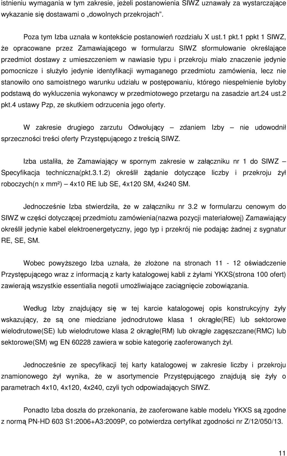 1 ppkt 1 SIWZ, że opracowane przez Zamawiającego w formularzu SIWZ sformułowanie określające przedmiot dostawy z umieszczeniem w nawiasie typu i przekroju miało znaczenie jedynie pomocnicze i służyło