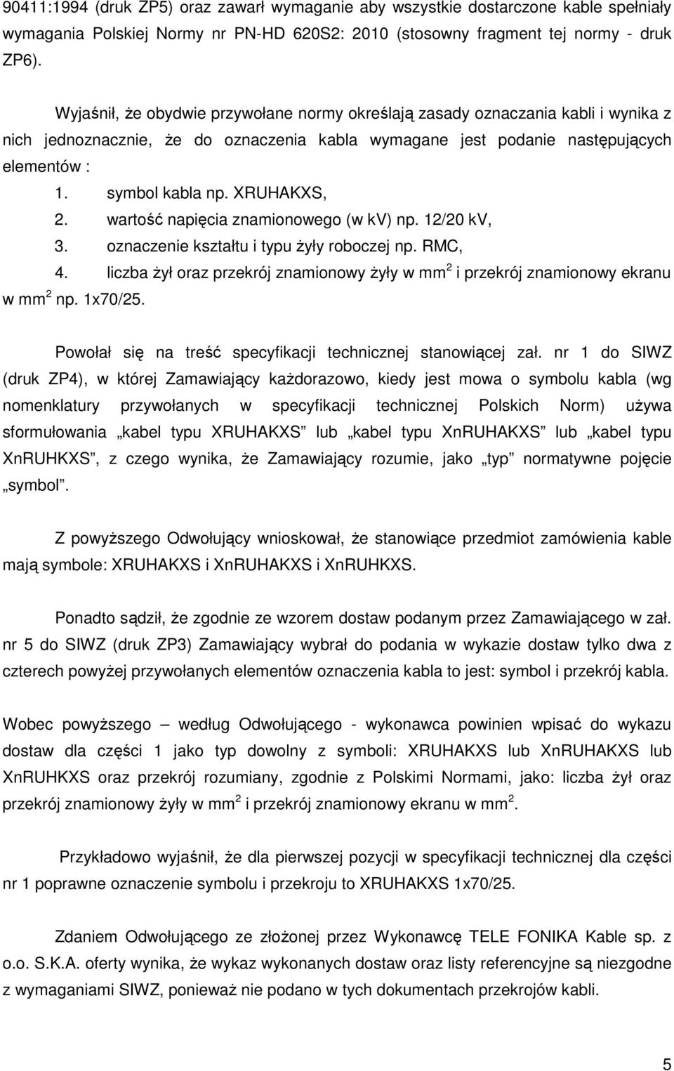 XRUHAKXS, 2. wartość napięcia znamionowego (w kv) np. 12/20 kv, 3. oznaczenie kształtu i typu żyły roboczej np. RMC, 4.