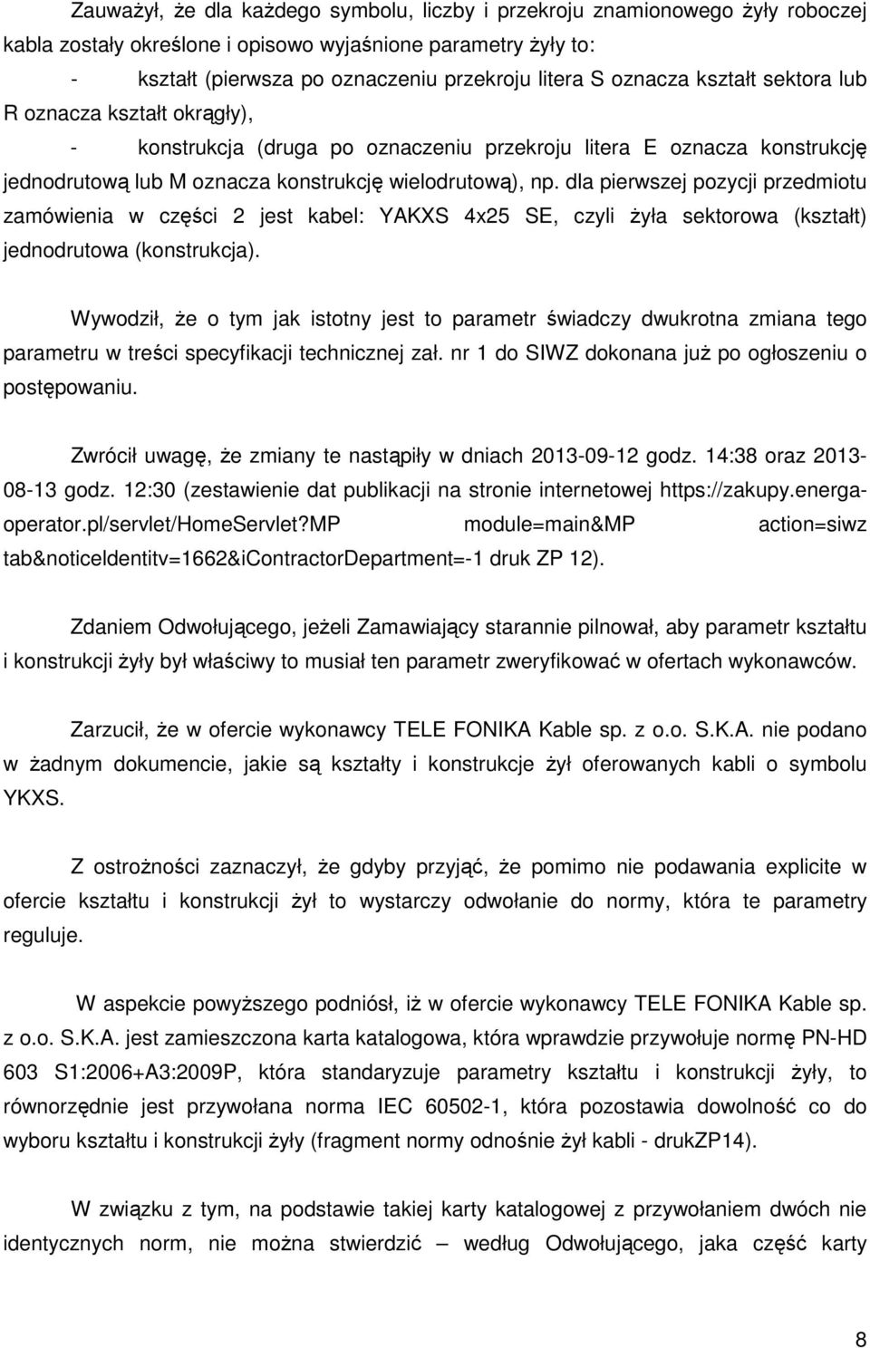 dla pierwszej pozycji przedmiotu zamówienia w części 2 jest kabel: YAKXS 4x25 SE, czyli żyła sektorowa (kształt) jednodrutowa (konstrukcja).