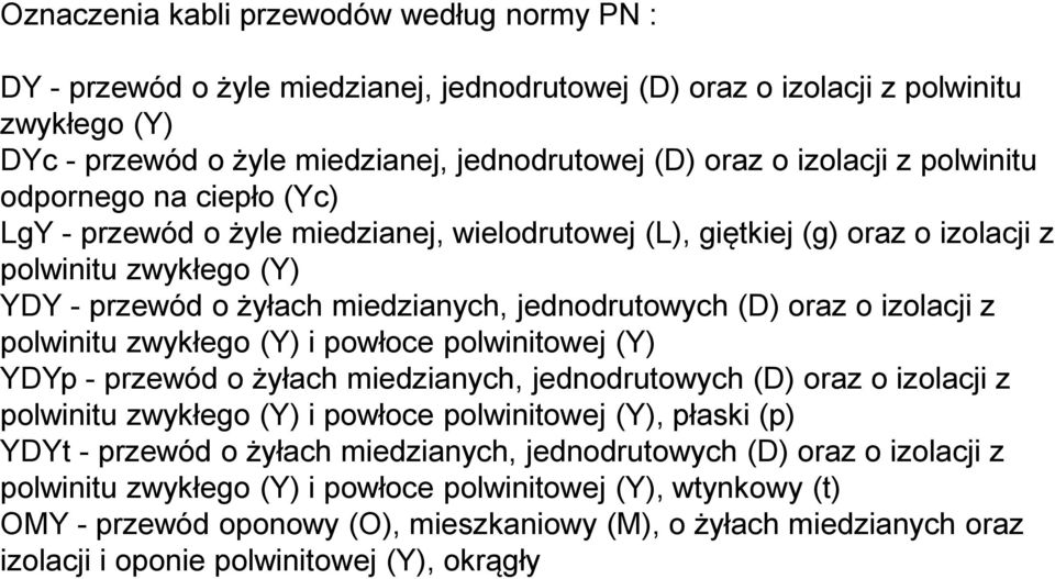 jednodrutowych (D) oraz o izolacji z polwinitu zwykłego (Y) i powłoce polwinitowej (Y) YDYp - przewód o żyłach miedzianych, jednodrutowych (D) oraz o izolacji z polwinitu zwykłego (Y) i powłoce