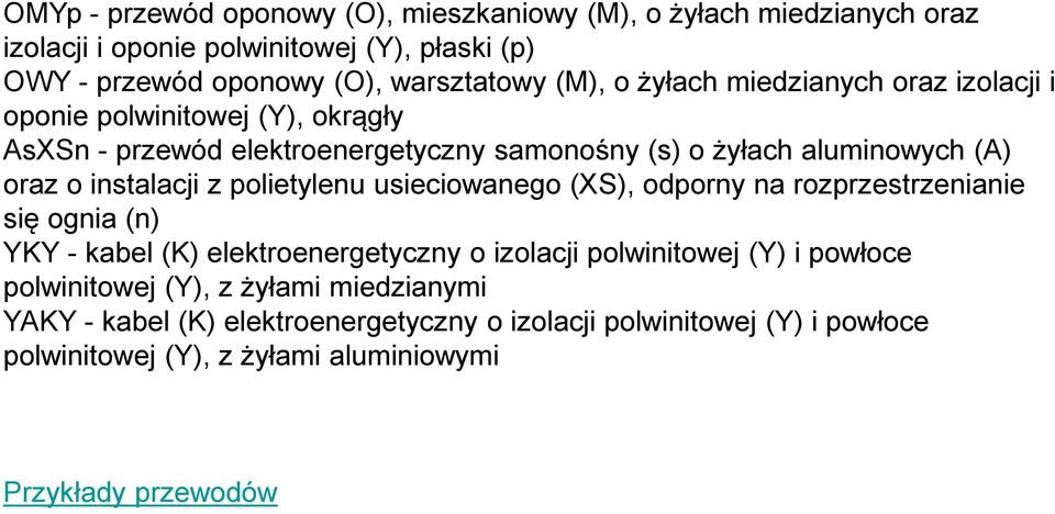 z polietylenu usieciowanego (XS), odporny na rozprzestrzenianie się ognia (n) YKY - kabel (K) elektroenergetyczny o izolacji polwinitowej (Y) i powłoce