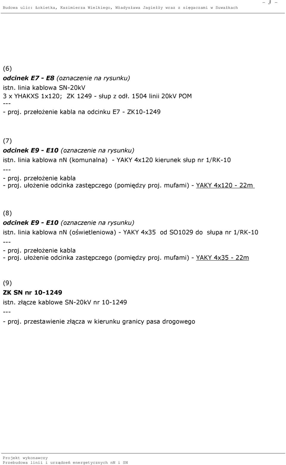 przełożenie kabla - proj. ułożenie odcinka zastępczego (pomiędzy proj. mufami) - YAKY 4x120-22m (8) odcinek E9 - E10 (oznaczenie na rysunku) istn.