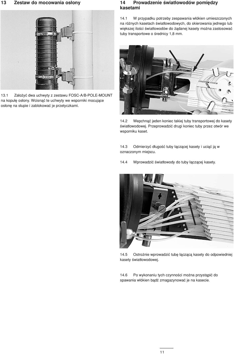 o rednicy 1,8 mm. 13.1 ZaΔo yç dwa uchwyty z zestawu FOSC-A/B-POLE-MOUNT na kopuδæ osδony. Wcisnåç te uchwyty we wsporniki mocujåce osδonæ na sδupie i zablokowaç je przetyczkami. 14.
