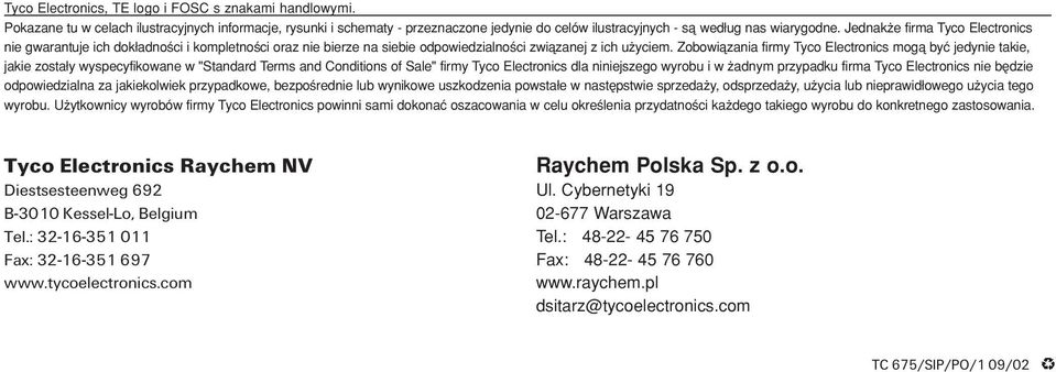 Zobowiåzania firmy Tyco Electronics mogå byç jedynie takie, jakie zostaδy wyspecyfikowane w "Standard Terms and Conditions of Sale" firmy Tyco Electronics dla niniejszego wyrobu i w adnym przypadku