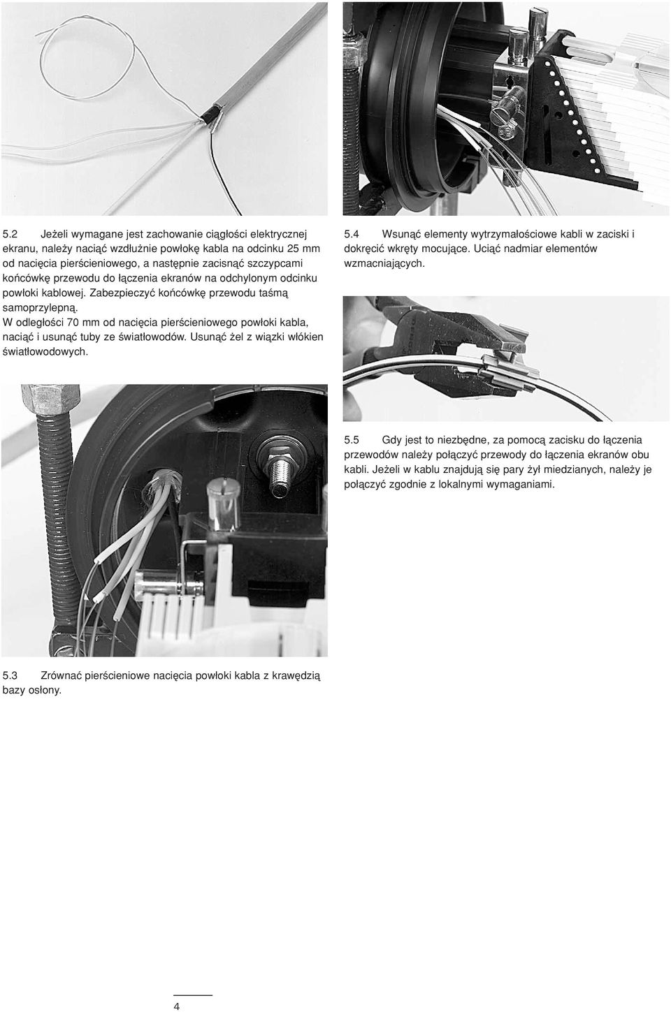 W odlegδo ci 70 mm od naciæcia pier cieniowego powδoki kabla, naciåç i usunåç tuby ze wiatδowodów. Usunåç el z wiåzki wδókien wiatδowodowych. 5.