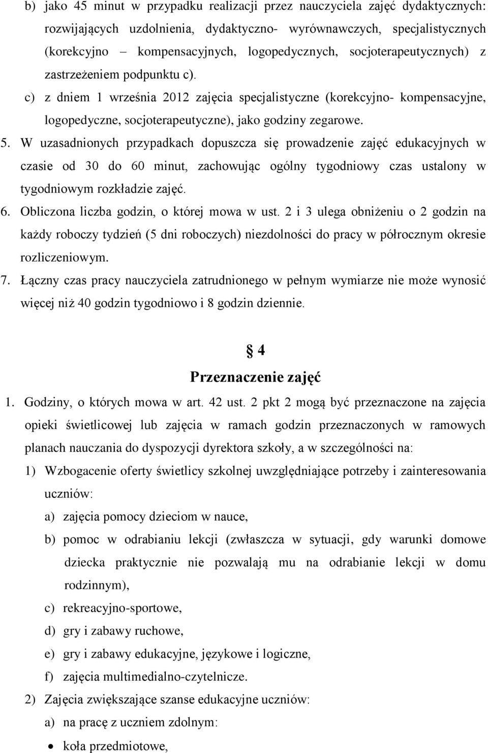 W uzasadnionych przypadkach dopuszcza się prowadzenie zajęć edukacyjnych w czasie od 30 do 60 minut, zachowując ogólny tygodniowy czas ustalony w tygodniowym rozkładzie zajęć. 6. Obliczona liczba godzin, o której mowa w ust.