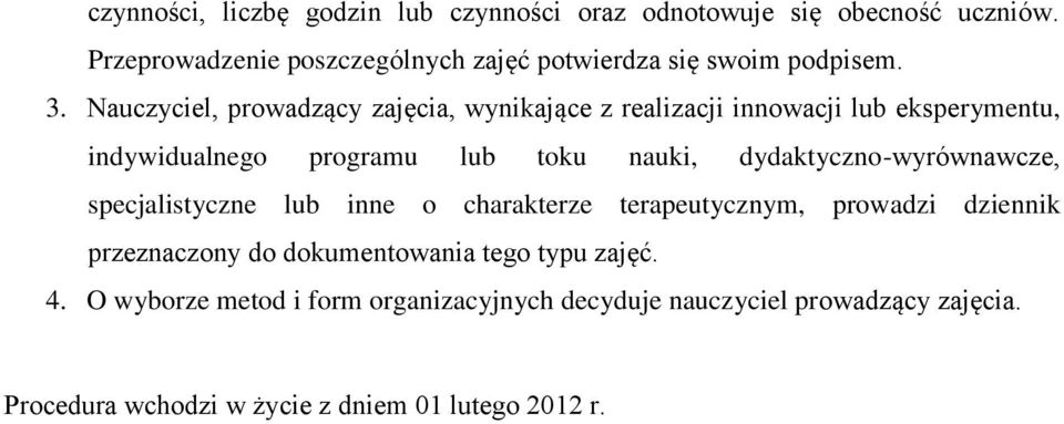 Nauczyciel, prowadzący zajęcia, wynikające z realizacji innowacji lub eksperymentu, indywidualnego programu lub toku nauki,