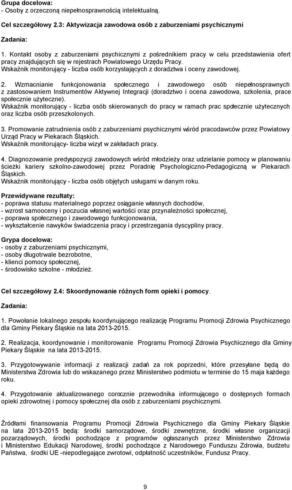 Wskaźnik monitorujący - liczba osób korzystających z doradztwa i oceny zawodowej. 2.