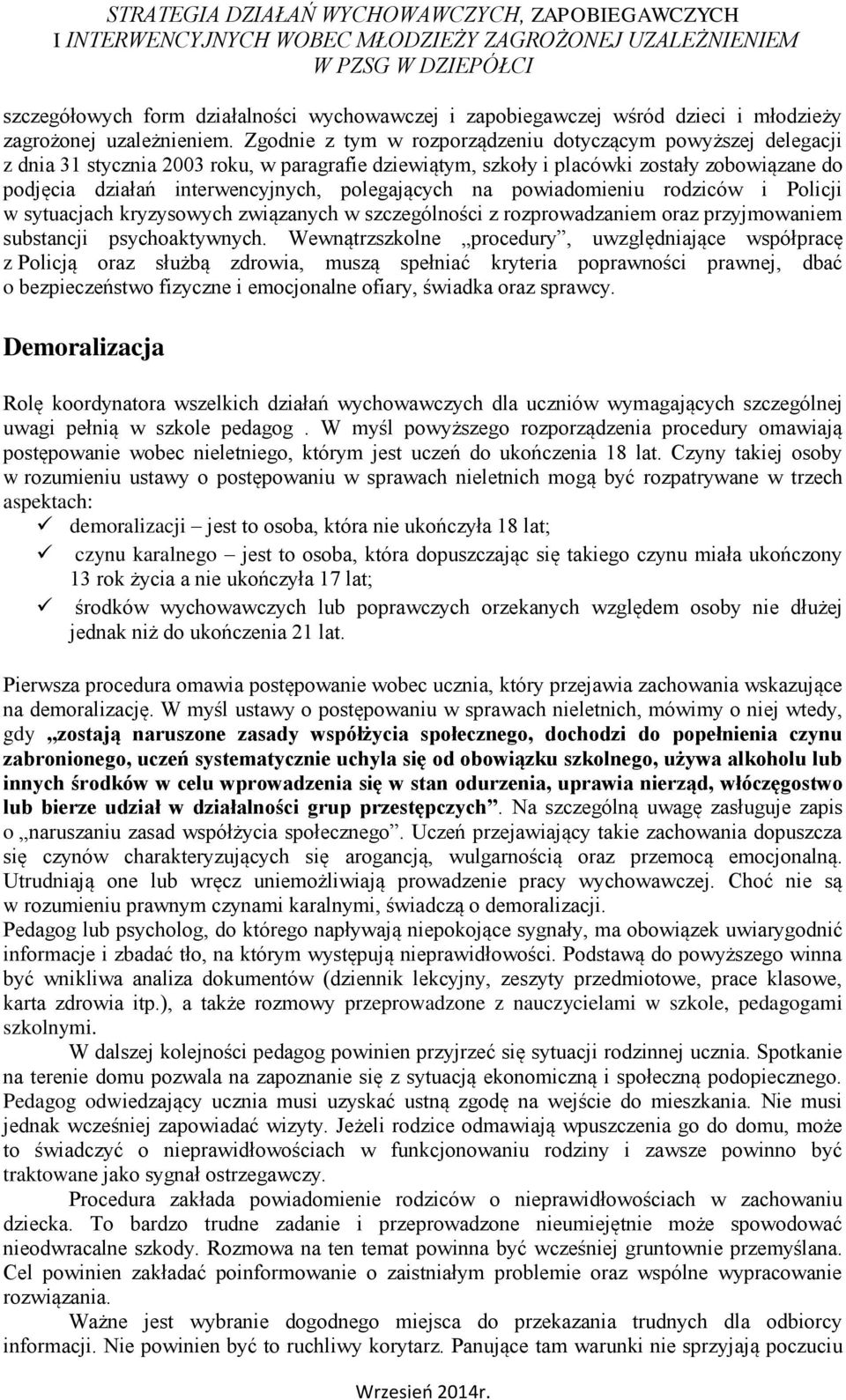 polegających na powiadomieniu rodziców i Policji w sytuacjach kryzysowych związanych w szczególności z rozprowadzaniem oraz przyjmowaniem substancji psychoaktywnych.