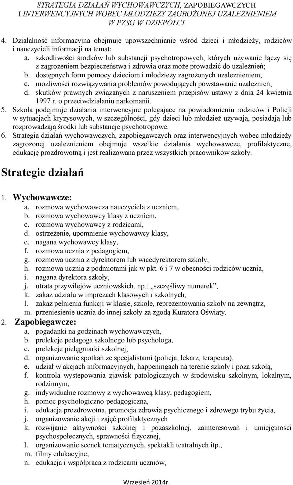 dostępnych form pomocy dzieciom i młodzieży zagrożonych uzależnieniem; c. możliwości rozwiązywania problemów powodujących powstawanie uzależnień; d.