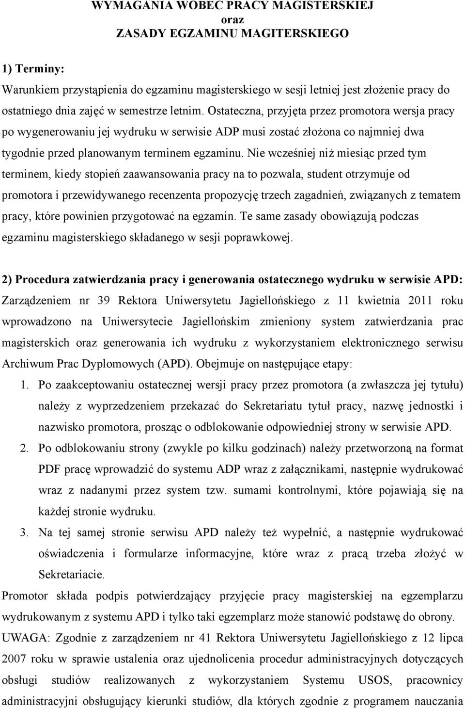 Nie wcześniej niż miesiąc przed tym terminem, kiedy stopień zaawansowania pracy na to pozwala, student otrzymuje od promotora i przewidywanego recenzenta propozycję trzech zagadnień, związanych z