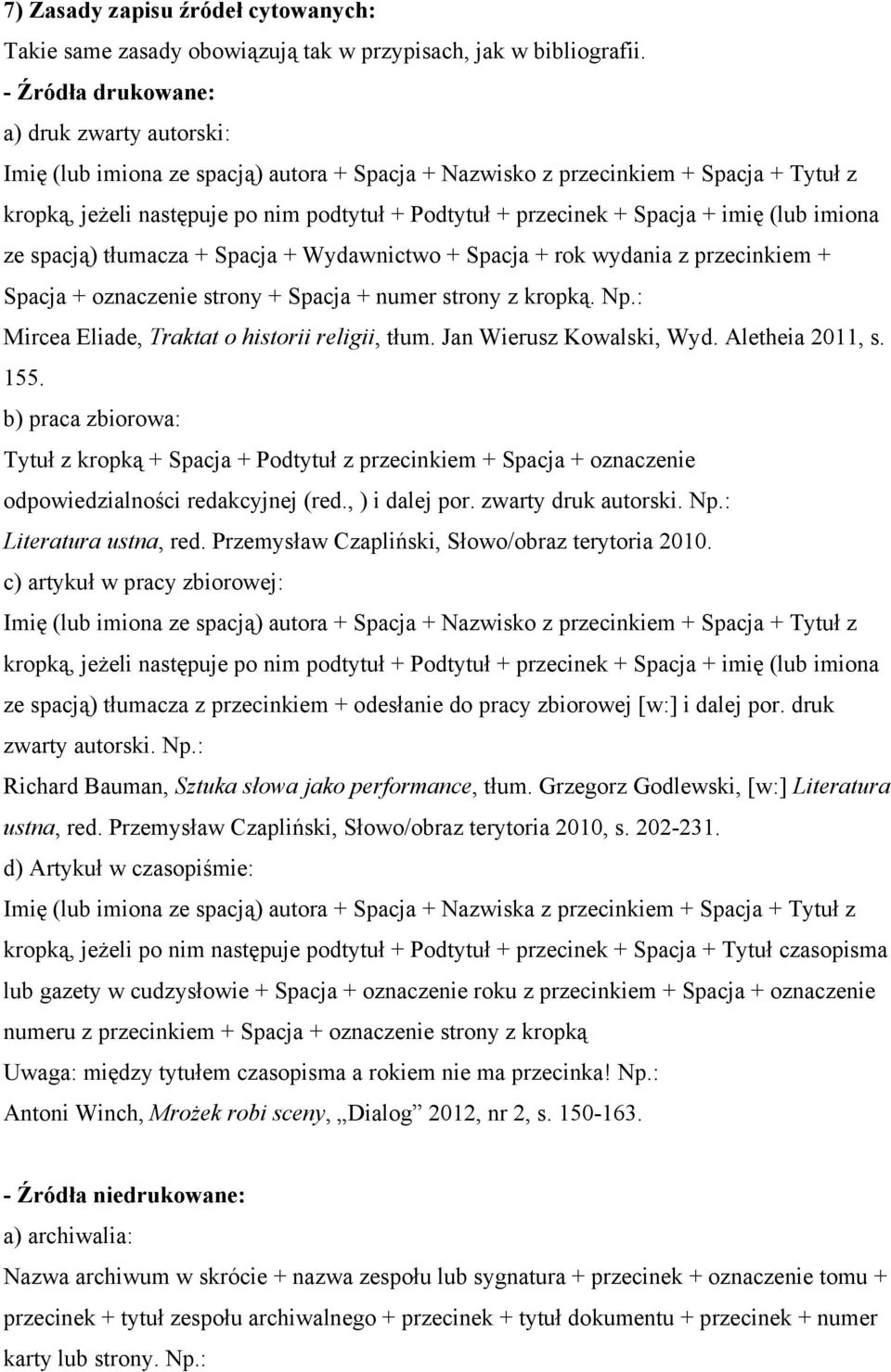 Spacja + imię (lub imiona ze spacją) tłumacza + Spacja + Wydawnictwo + Spacja + rok wydania z przecinkiem + Spacja + oznaczenie strony + Spacja + numer strony z kropką. Np.