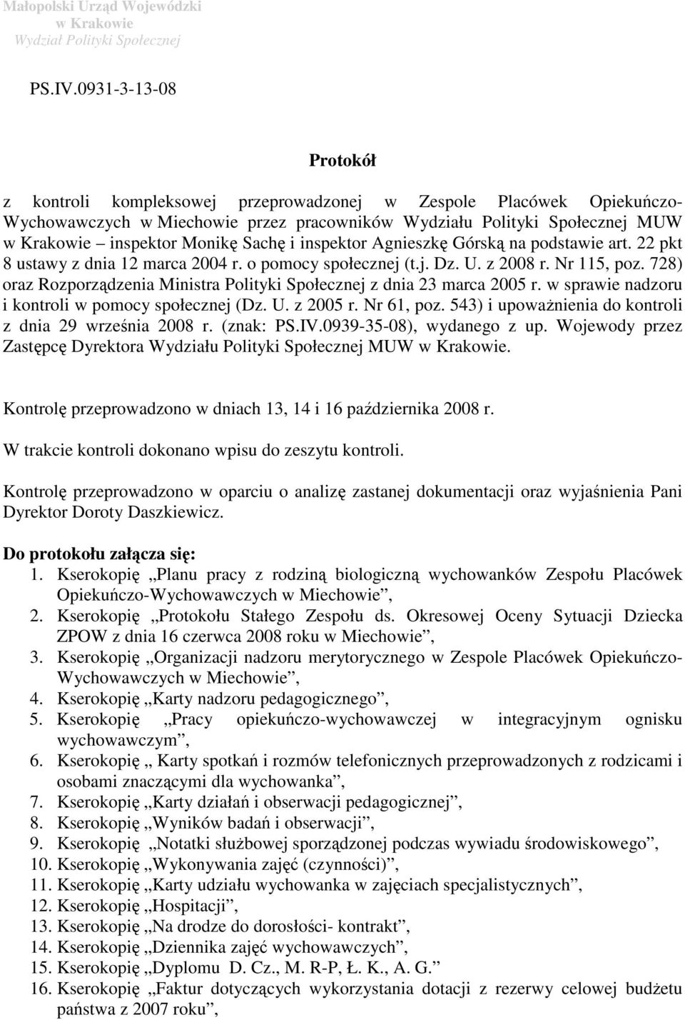 Sach i inspektor Agnieszk Górsk na podstawie art. 22 pkt 8 ustawy z dnia 12 marca 2004 r. o pomocy społecznej (t.j. Dz. U. z 2008 r. Nr 115, poz.