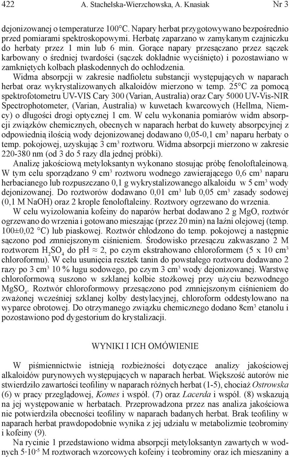 Gorące napary przesączano przez sączek karbowany o średniej twardości (sączek dokładnie wyciśnięto) i pozostawiano w zamkniętych kolbach płaskodennych do ochłodzenia.