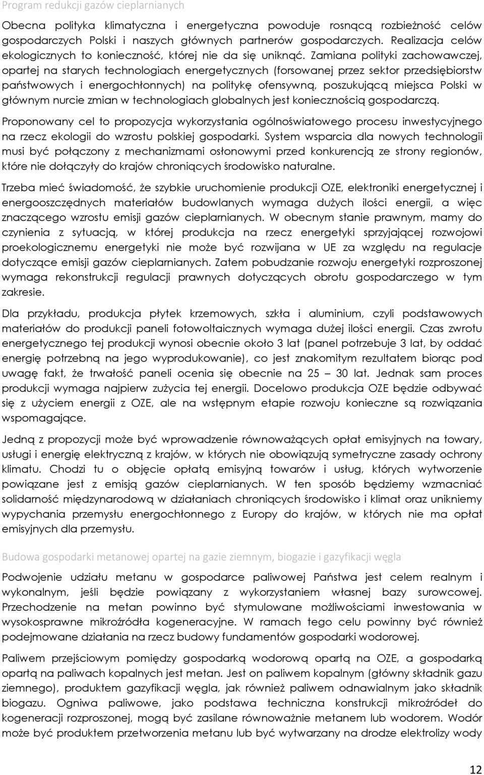 Zamiana polityki zachowawczej, opartej na starych technologiach energetycznych (forsowanej przez sektor przedsiębiorstw państwowych i energochłonnych) na politykę ofensywną, poszukującą miejsca