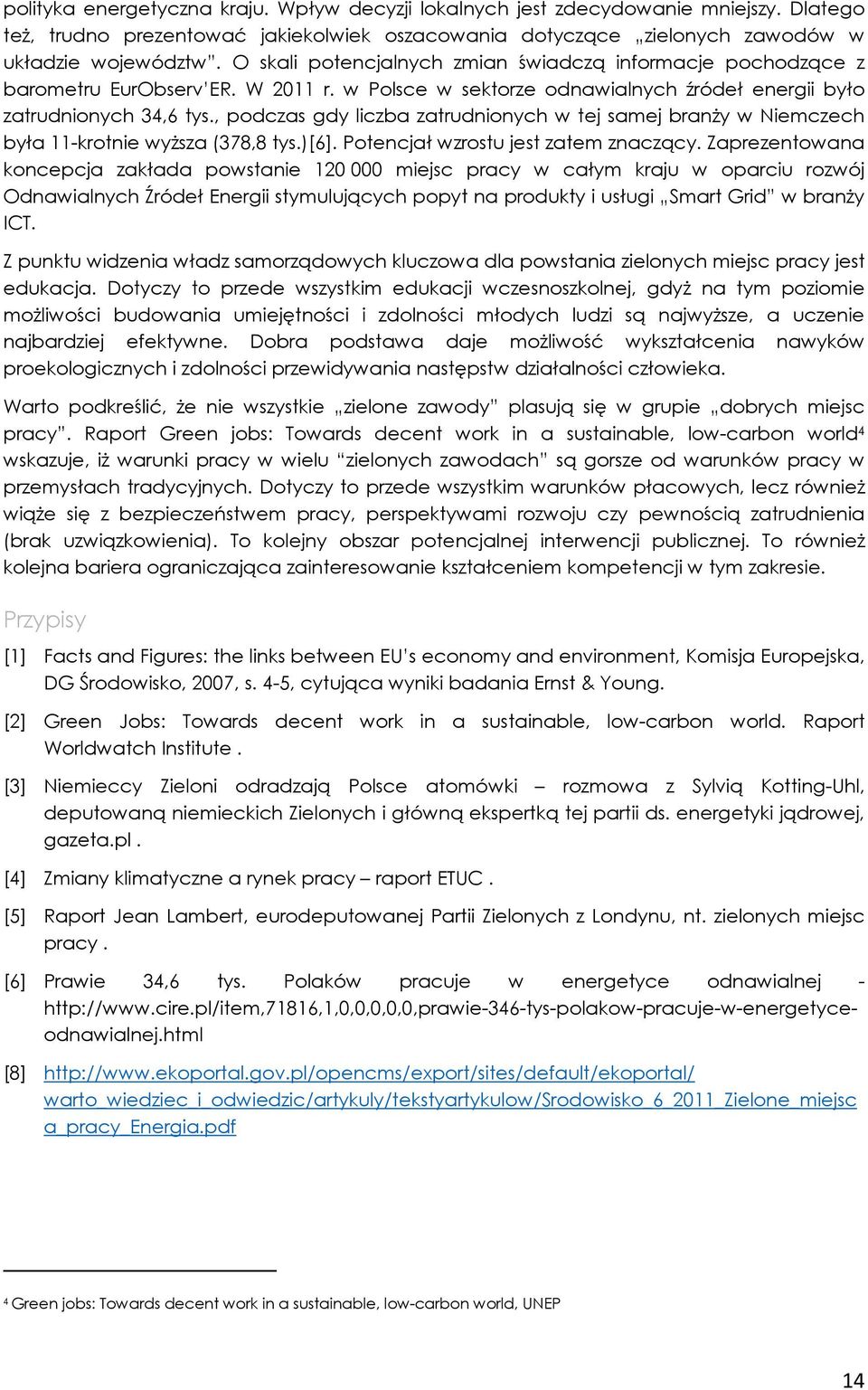 , podczas gdy liczba zatrudnionych w tej samej branży w Niemczech była 11-krotnie wyższa (378,8 tys.)[6]. Potencjał wzrostu jest zatem znaczący.