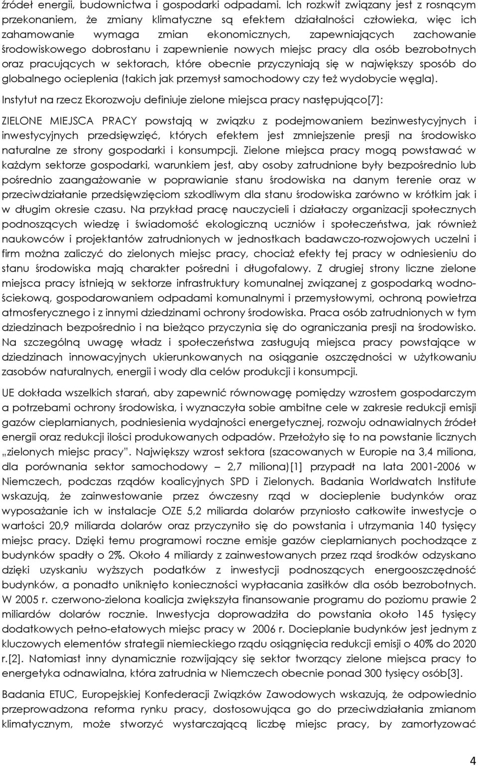 dobrostanu i zapewnienie nowych miejsc pracy dla osób bezrobotnych oraz pracujących w sektorach, które obecnie przyczyniają się w największy sposób do globalnego ocieplenia (takich jak przemysł