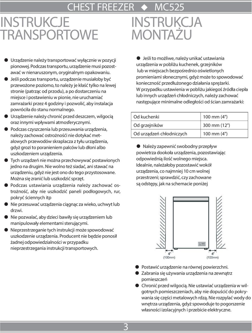 uruchamiać zamrażarki przez 4 godziny i pozwolić, aby instalacja powróciła do stanu normalnego. Urządzenie należy chronić przed deszczem, wilgocią oraz innymi wpływami atmosferycznymi.