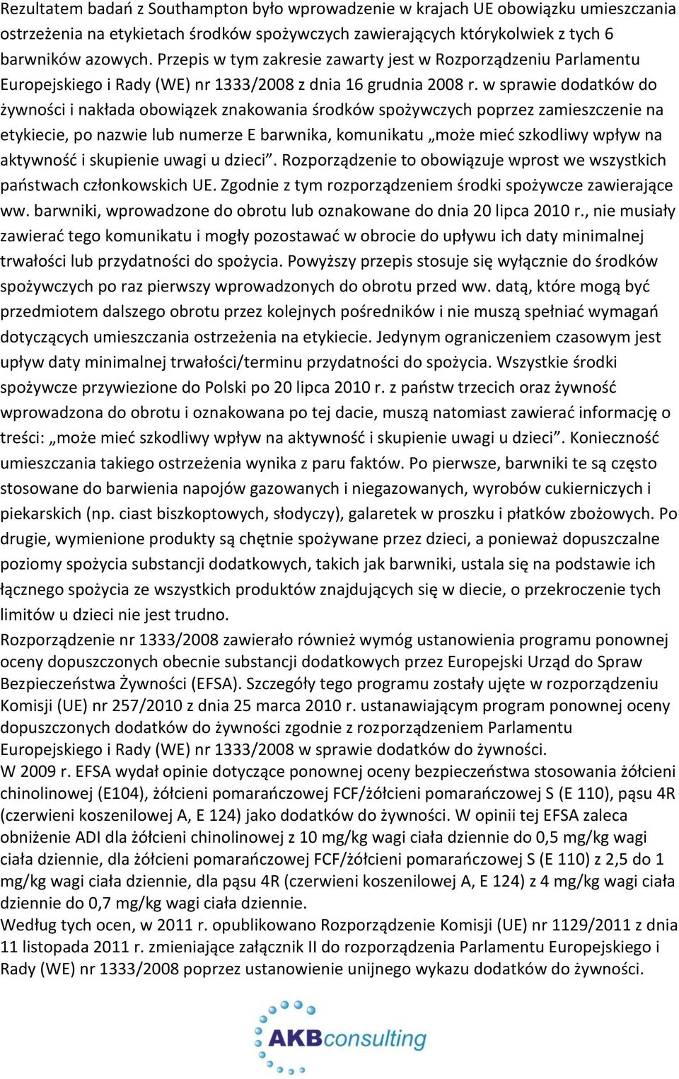 w sprawie dodatków do żywności i nakłada obowiązek znakowania środków spożywczych poprzez zamieszczenie na etykiecie, po nazwie lub numerze E barwnika, komunikatu może mieć szkodliwy wpływ na