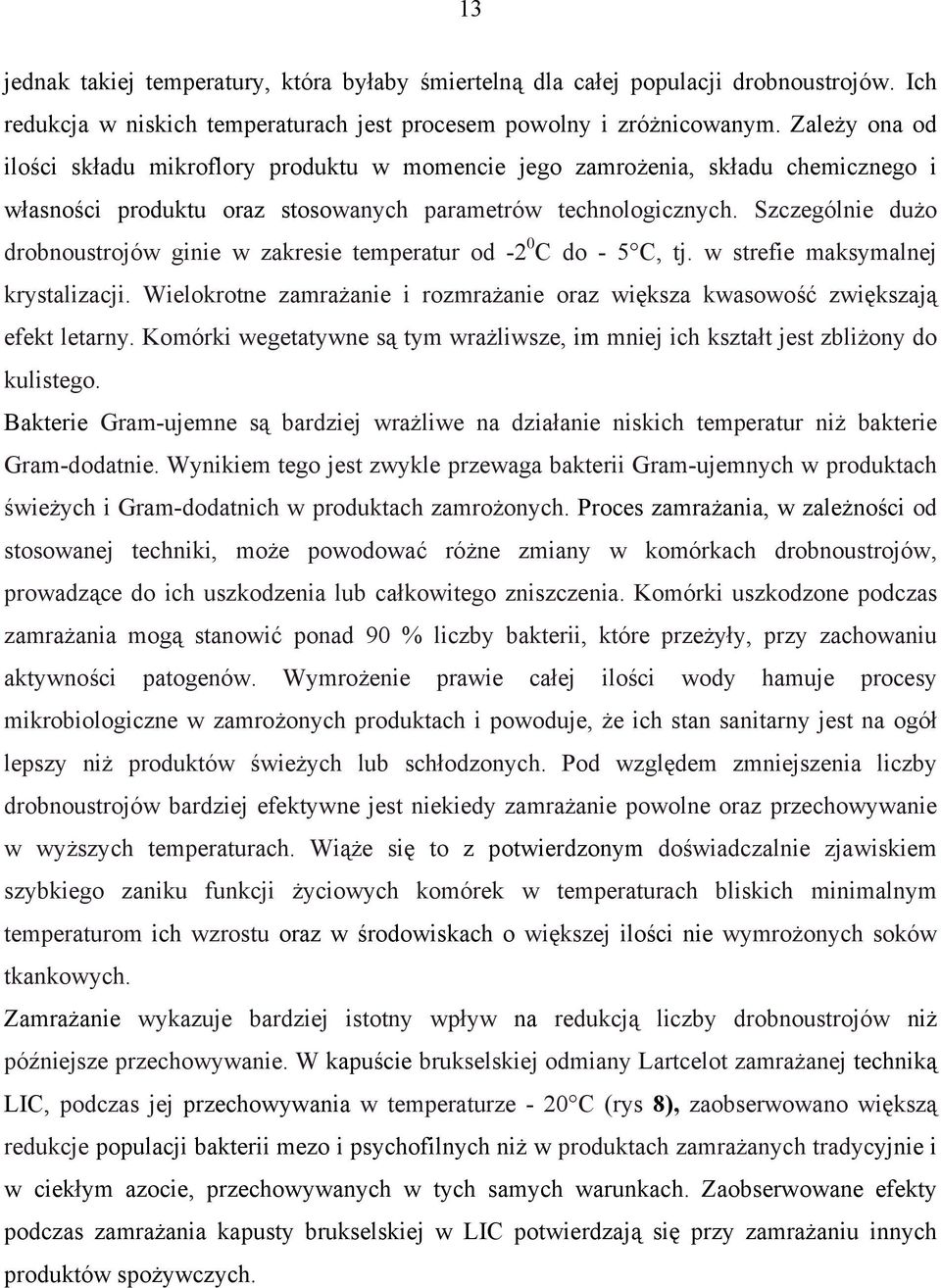 Szczególnie dużo drobnoustrojów ginie w zakresie temperatur od -2 0 C do - 5 C, tj. w strefie maksymalnej krystalizacji.