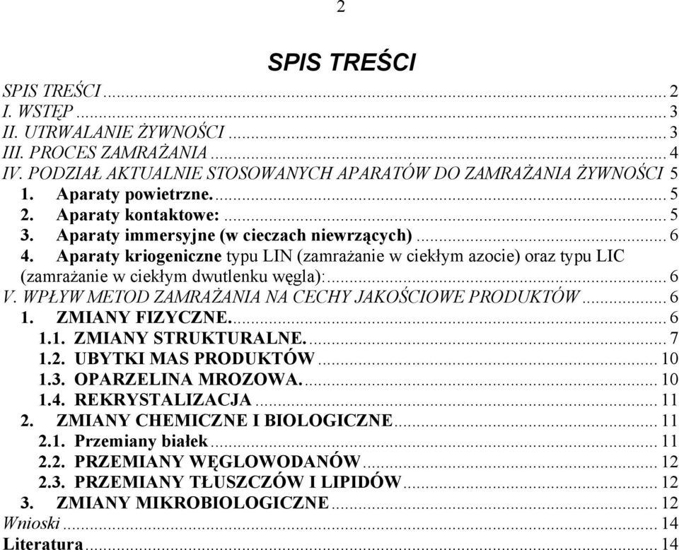 WPŁYW METOD ZAMRAŻANIA NA CECHY JAKOŚCIOWE PRODUKTÓW... 6 1. ZMIANY FIZYCZNE... 6 1.1. ZMIANY STRUKTURALNE... 7 1.2. UBYTKI MAS PRODUKTÓW... 10 1.3. OPARZELINA MROZOWA... 10 1.4. REKRYSTALIZACJA.