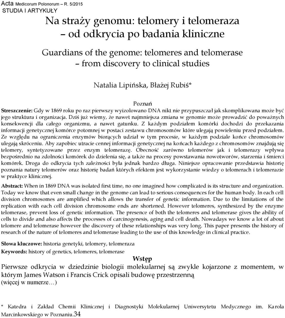 Lipińska, Błażej Rubiś* Poznań Streszczenie: Gdy w 1869 roku po raz pierwszy wyizolowano DNA nikt nie przypuszczał jak skomplikowana może być jego struktura i organizacja.