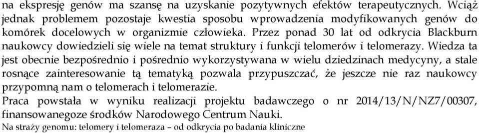 Przez ponad 30 lat od odkrycia Blackburn naukowcy dowiedzieli się wiele na temat struktury i funkcji telomerów i telomerazy.